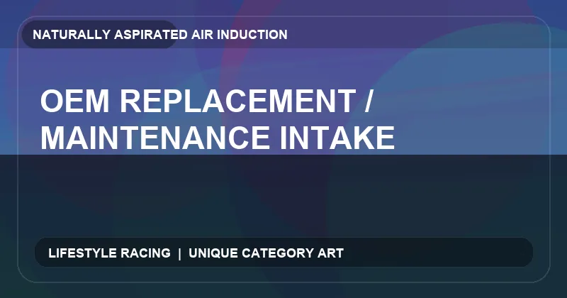 OEM Replacement / Maintenance Intake